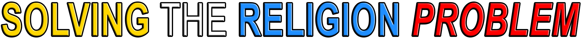 SOLVING THE RELIGION PROBLEM